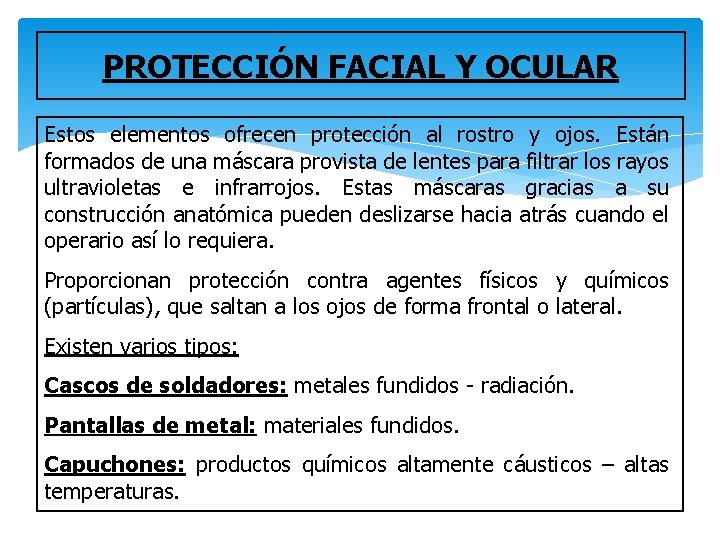 PROTECCIÓN FACIAL Y OCULAR Estos elementos ofrecen protección al rostro y ojos. Están formados