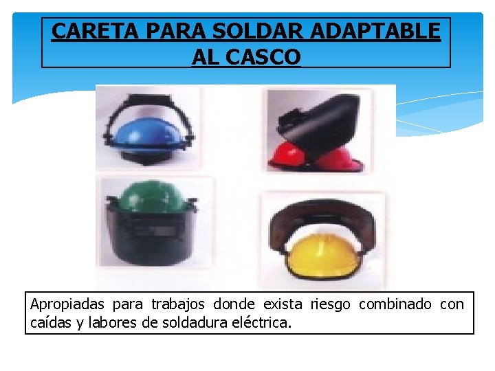 CARETA PARA SOLDAR ADAPTABLE AL CASCO Apropiadas para trabajos donde exista riesgo combinado con