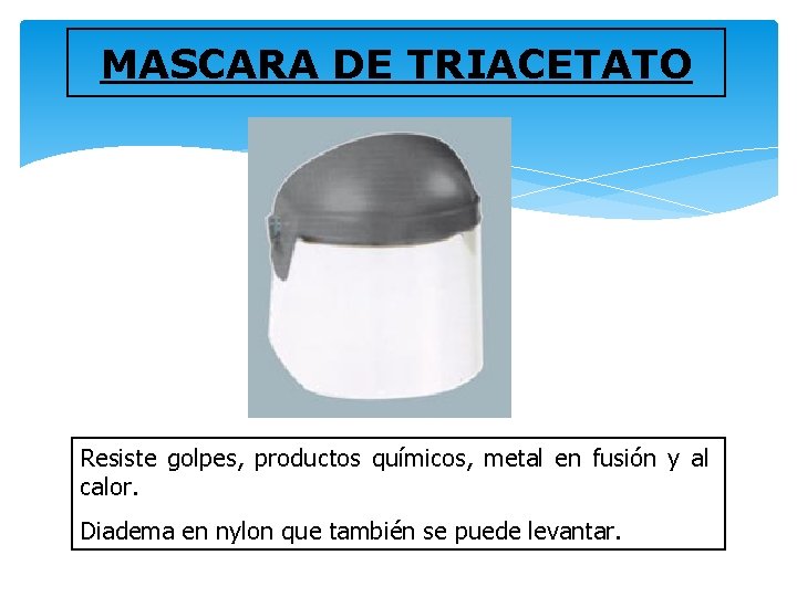 MASCARA DE TRIACETATO Resiste golpes, productos químicos, metal en fusión y al calor. Diadema