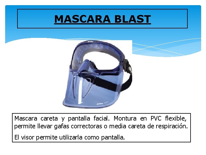 MASCARA BLAST Mascara careta y pantalla facial. Montura en PVC flexible, permite llevar gafas