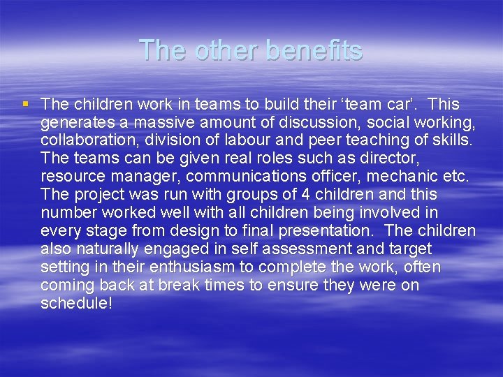 The other benefits § The children work in teams to build their ‘team car’. The other benefits § The children work in teams to build their ‘team car’.