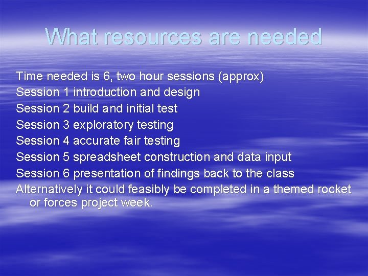 What resources are needed Time needed is 6, two hour sessions (approx) Session 1 What resources are needed Time needed is 6, two hour sessions (approx) Session 1