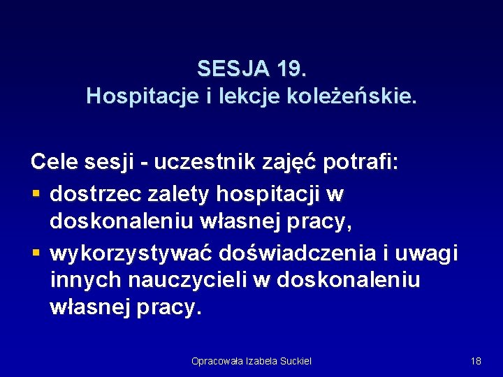 SESJA 19. Hospitacje i lekcje koleżeńskie. Cele sesji - uczestnik zajęć potrafi: § dostrzec