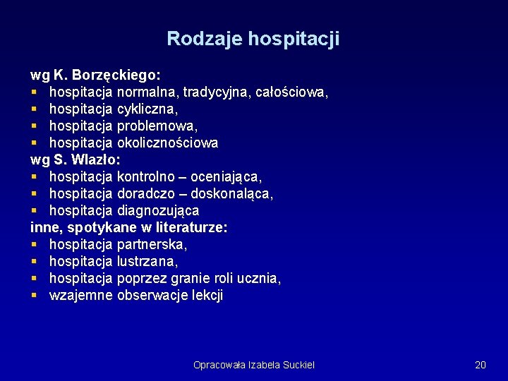 Rodzaje hospitacji wg K. Borzęckiego: § hospitacja normalna, tradycyjna, całościowa, § hospitacja cykliczna, §