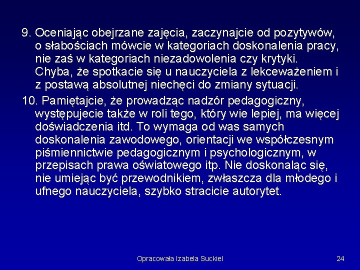 9. Oceniając obejrzane zajęcia, zaczynajcie od pozytywów, o słabościach mówcie w kategoriach doskonalenia pracy,