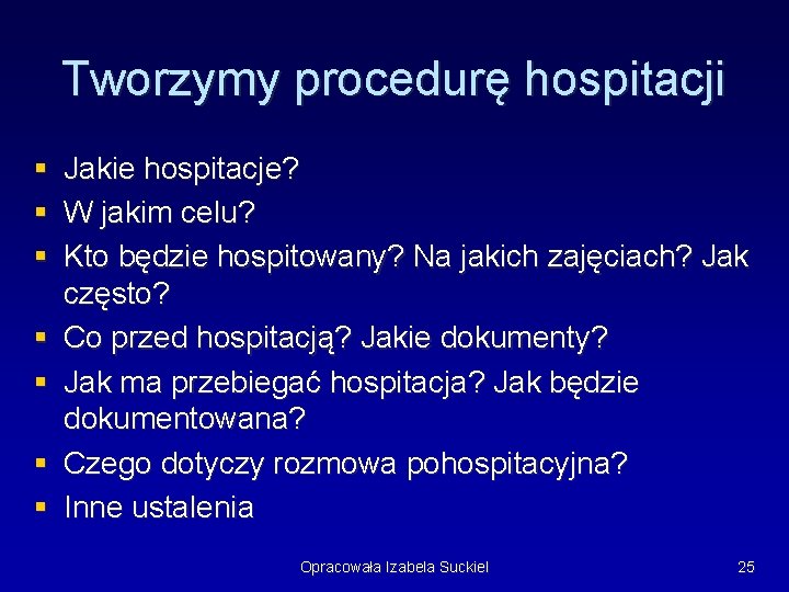 Tworzymy procedurę hospitacji § § § § Jakie hospitacje? W jakim celu? Kto będzie