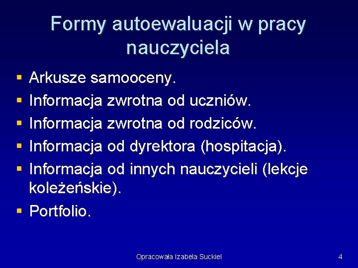 Formy autoewaluacji w pracy nauczyciela § § § Arkusze samooceny. Informacja zwrotna od uczniów.