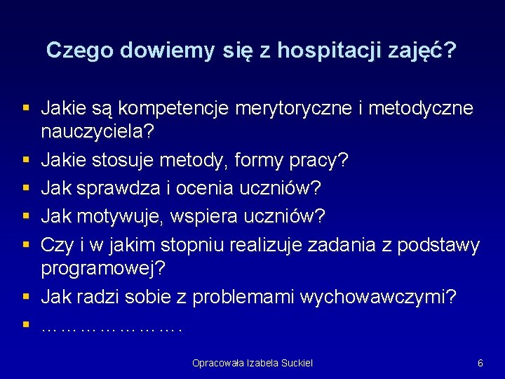 Czego dowiemy się z hospitacji zajęć? § Jakie są kompetencje merytoryczne i metodyczne nauczyciela?