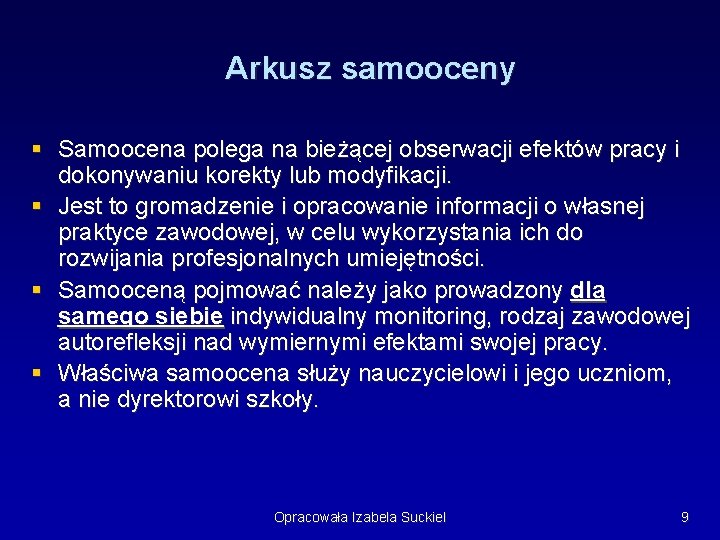 Arkusz samooceny § Samoocena polega na bieżącej obserwacji efektów pracy i dokonywaniu korekty lub Arkusz samooceny § Samoocena polega na bieżącej obserwacji efektów pracy i dokonywaniu korekty lub