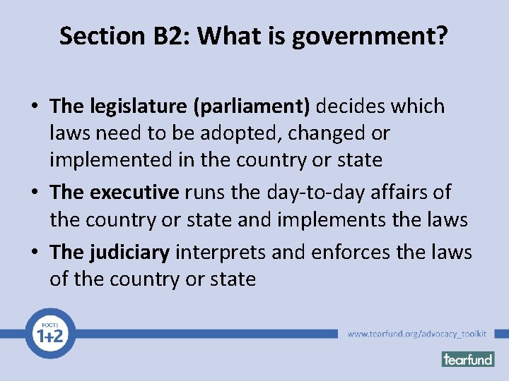Section B 2: What is government? • The legislature (parliament) decides which laws need