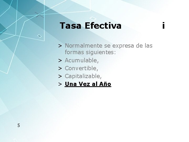 Tasa Efectiva > Normalmente se expresa de las formas siguientes: > Acumulable, > Convertible,