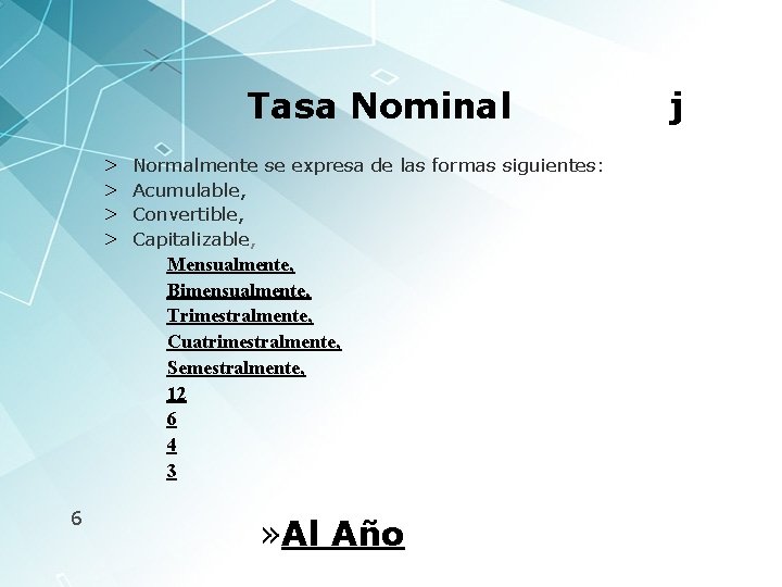 Tasa Nominal > > 6 Normalmente se expresa de las formas siguientes: Acumulable, Convertible,