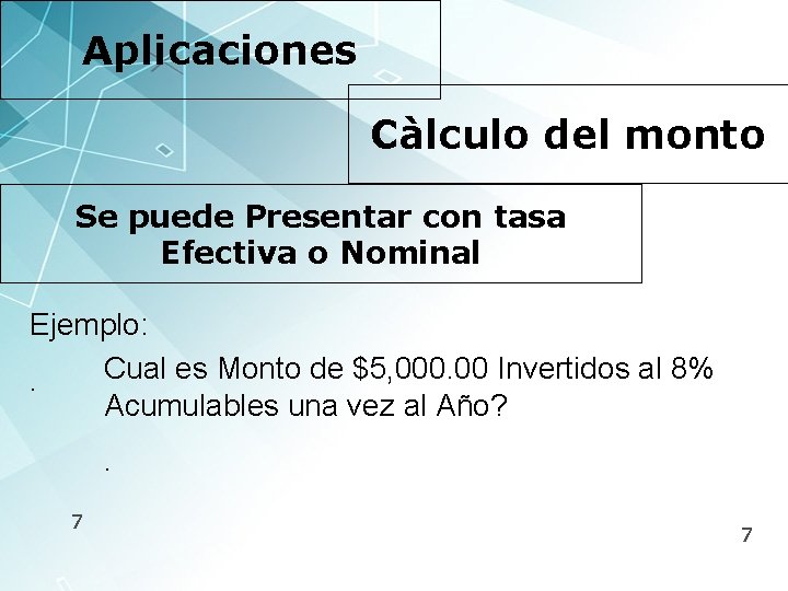 Aplicaciones Càlculo del monto Se puede Presentar con tasa Efectiva o Nominal Ejemplo: Cual