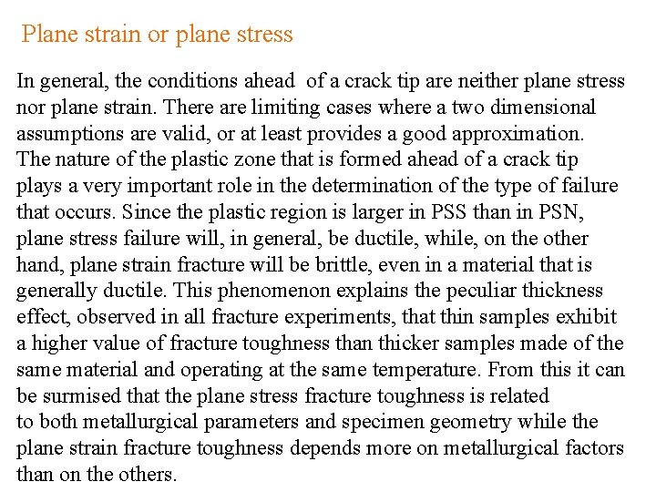 Plane strain or plane stress In general, the conditions ahead of a crack tip