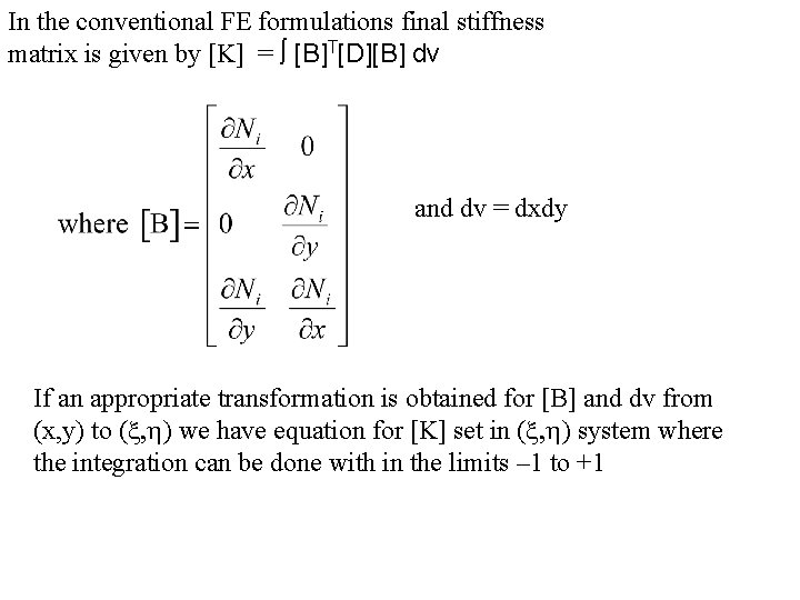 In the conventional FE formulations final stiffness matrix is given by [K] = [B]T[D][B]