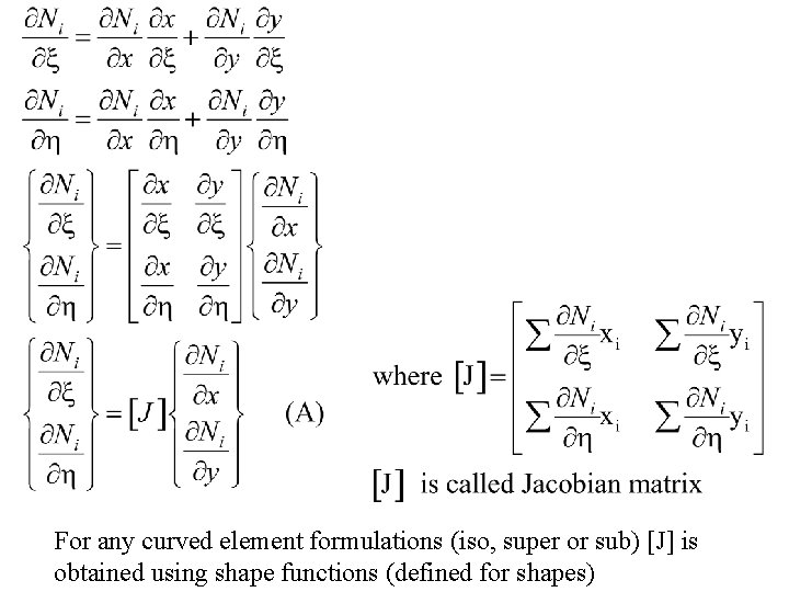For any curved element formulations (iso, super or sub) [J] is obtained using shape