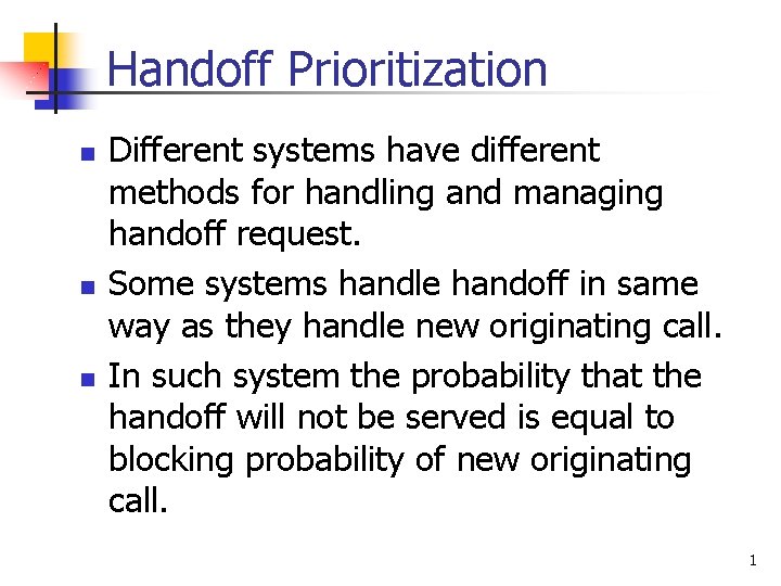 Handoff Prioritization n Different systems have different methods for handling and managing handoff request.