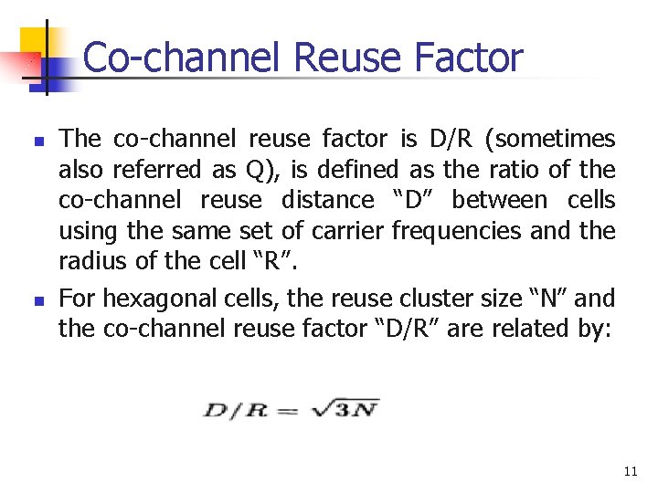 Co-channel Reuse Factor n n The co-channel reuse factor is D/R (sometimes also referred
