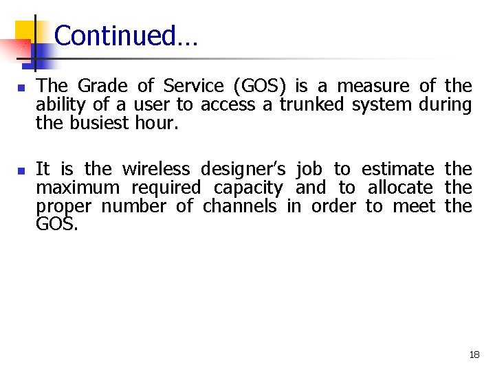 Continued… n n The Grade of Service (GOS) is a measure of the ability