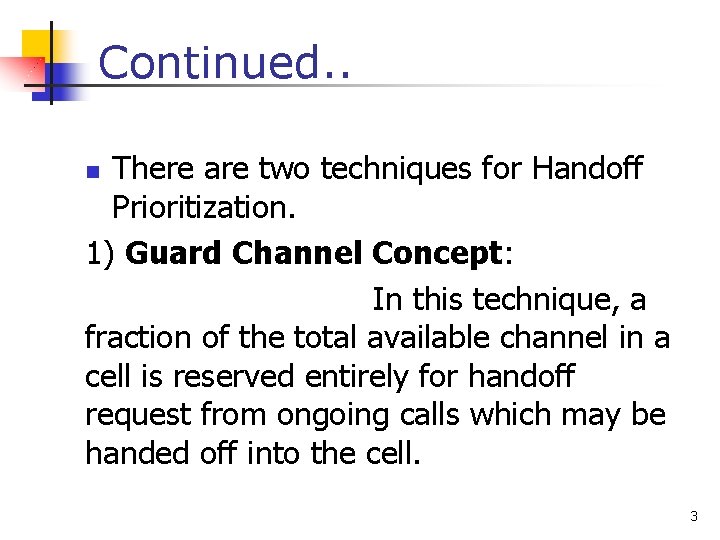 Continued. . There are two techniques for Handoff Prioritization. 1) Guard Channel Concept: In