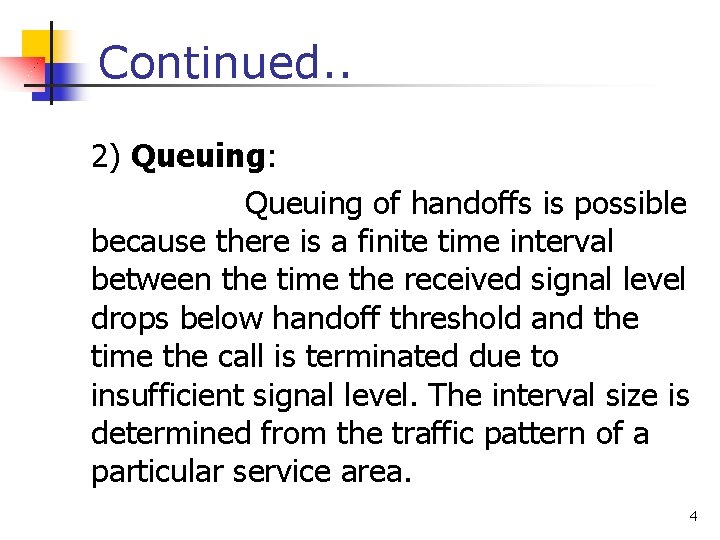 Continued. . 2) Queuing: Queuing of handoffs is possible because there is a finite
