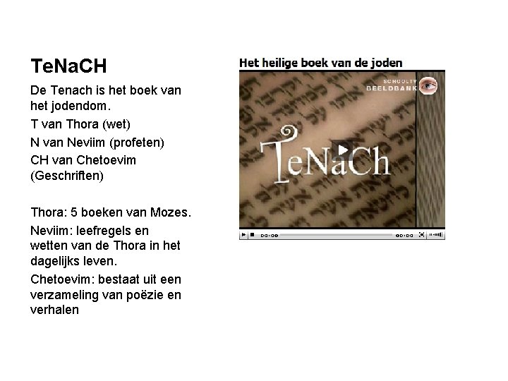 Te. Na. CH De Tenach is het boek van het jodendom. T van Thora