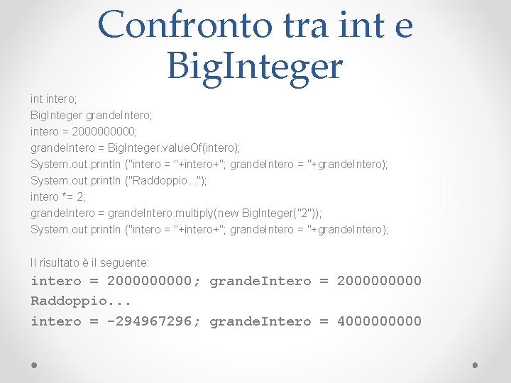 Confronto tra int e Big. Integer intero; Big. Integer grande. Intero; intero = 200000;