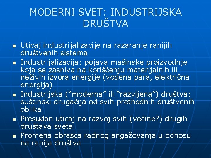 MODERNI SVET: INDUSTRIJSKA DRUŠTVA n n n Uticaj industrijalizacije na razaranje ranijih društvenih sistema