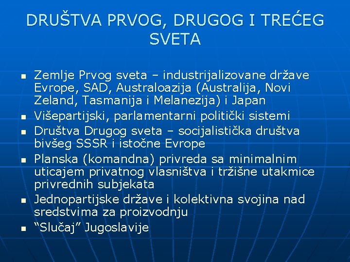 DRUŠTVA PRVOG, DRUGOG I TREĆEG SVETA n n n Zemlje Prvog sveta – industrijalizovane