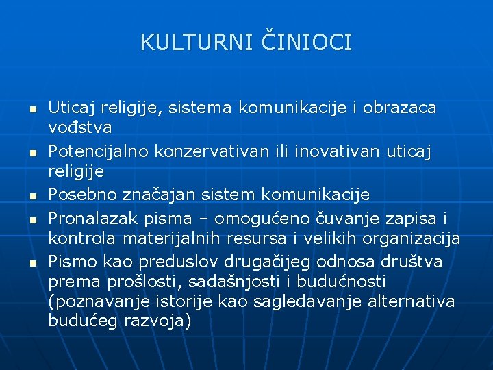 KULTURNI ČINIOCI n n n Uticaj religije, sistema komunikacije i obrazaca vođstva Potencijalno konzervativan