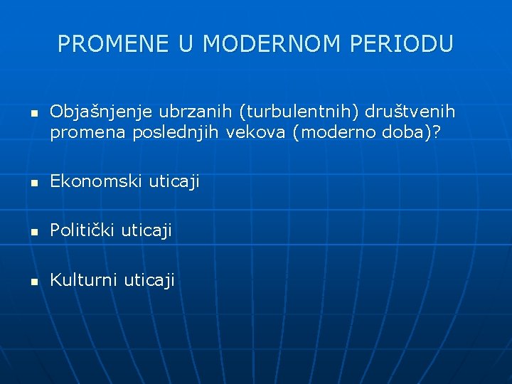 PROMENE U MODERNOM PERIODU n Objašnjenje ubrzanih (turbulentnih) društvenih promena poslednjih vekova (moderno doba)?