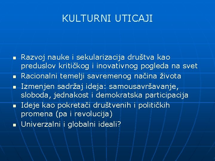 KULTURNI UTICAJI n n n Razvoj nauke i sekularizacija društva kao preduslov kritičkog i