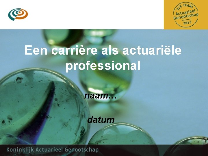 Een carrière als actuariële professional naam… datum 