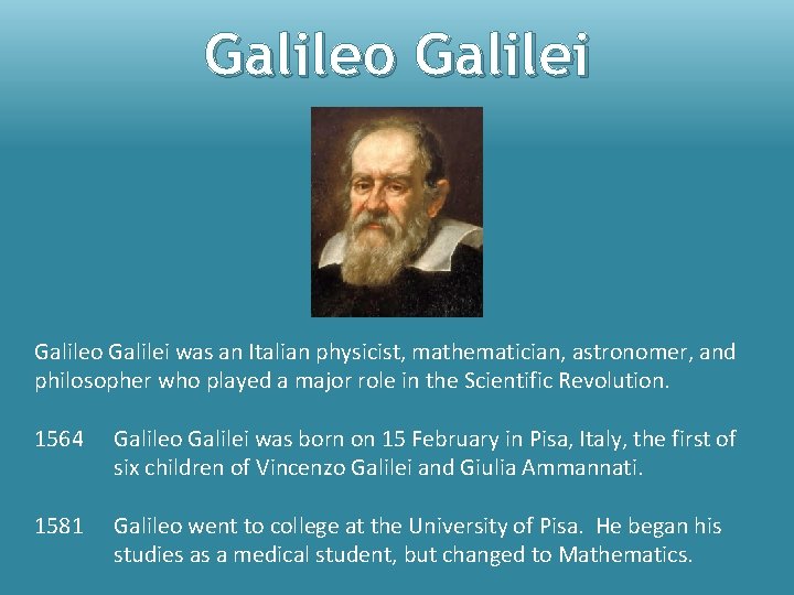 Galileo Galilei was an Italian physicist, mathematician, astronomer, and philosopher who played a major