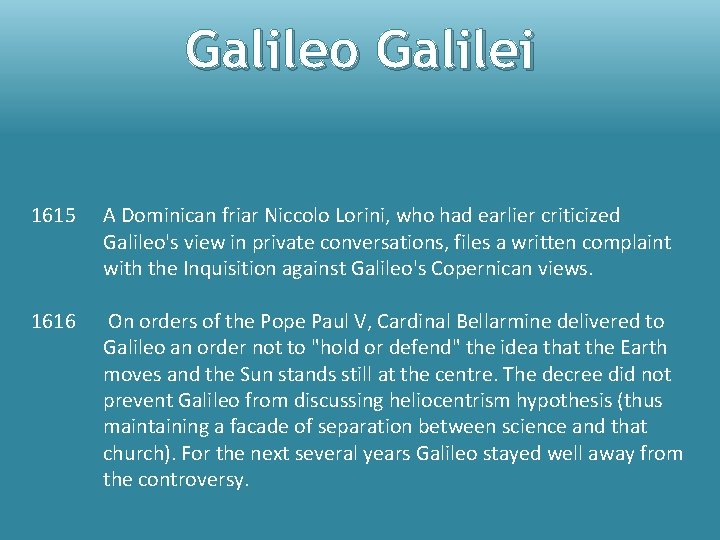 Galileo Galilei 1615 A Dominican friar Niccolo Lorini, who had earlier criticized Galileo's view
