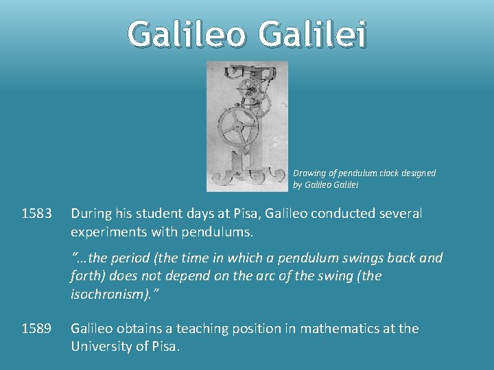 Galileo Galilei Drawing of pendulum clock designed by Galileo Galilei 1583 During his student