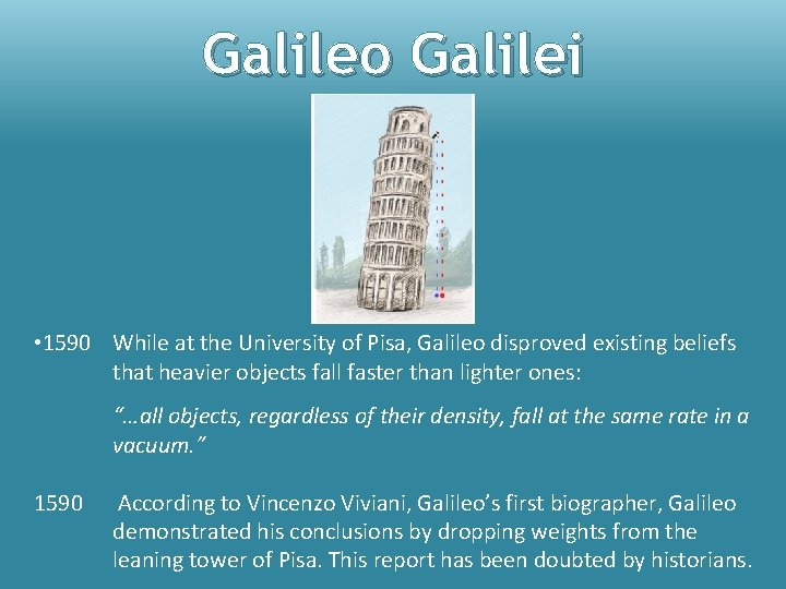 Galileo Galilei • 1590 While at the University of Pisa, Galileo disproved existing beliefs