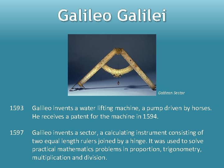 Galileo Galilei Galilean Sector 1593 Galileo invents a water lifting machine, a pump driven