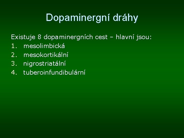 Dopaminergní dráhy Existuje 8 dopaminergních cest – hlavní jsou: 1. mesolimbická 2. mesokortikální 3.