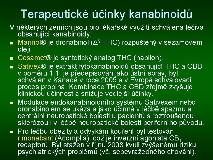 Terapeutické účinky kanabinoidů V některých zemích jsou pro lékařské využití schválena léčiva obsahující kanabinoidy: