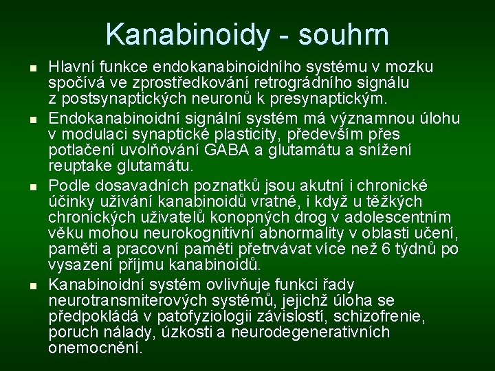 Kanabinoidy - souhrn n n Hlavní funkce endokanabinoidního systému v mozku spočívá ve zprostředkování