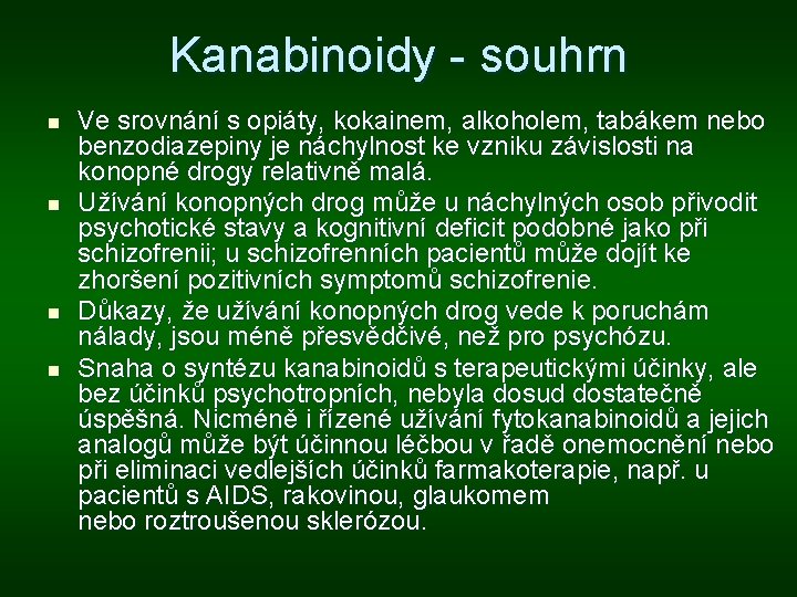 Kanabinoidy - souhrn n n Ve srovnání s opiáty, kokainem, alkoholem, tabákem nebo benzodiazepiny