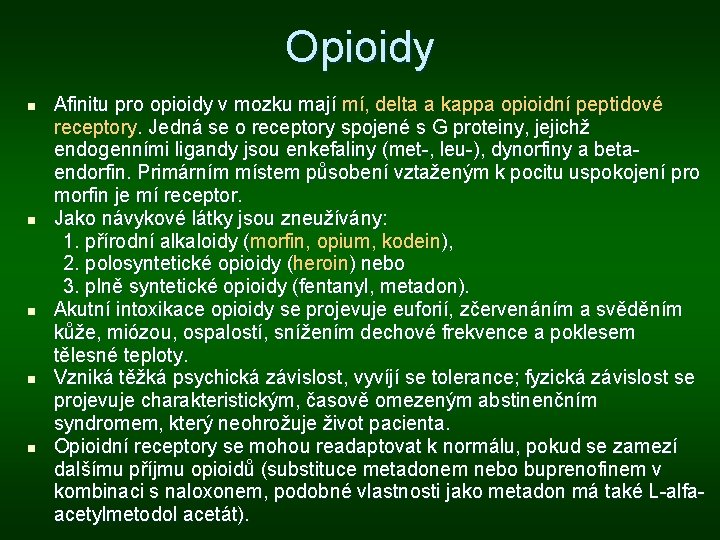 Opioidy n n n Afinitu pro opioidy v mozku mají mí, delta a kappa