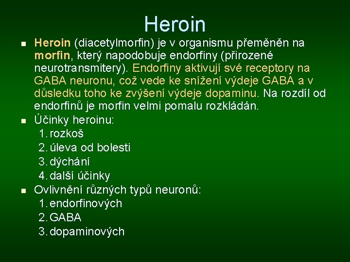 Heroin n Heroin (diacetylmorfin) je v organismu přeměněn na morfin, který napodobuje endorfiny (přirozené