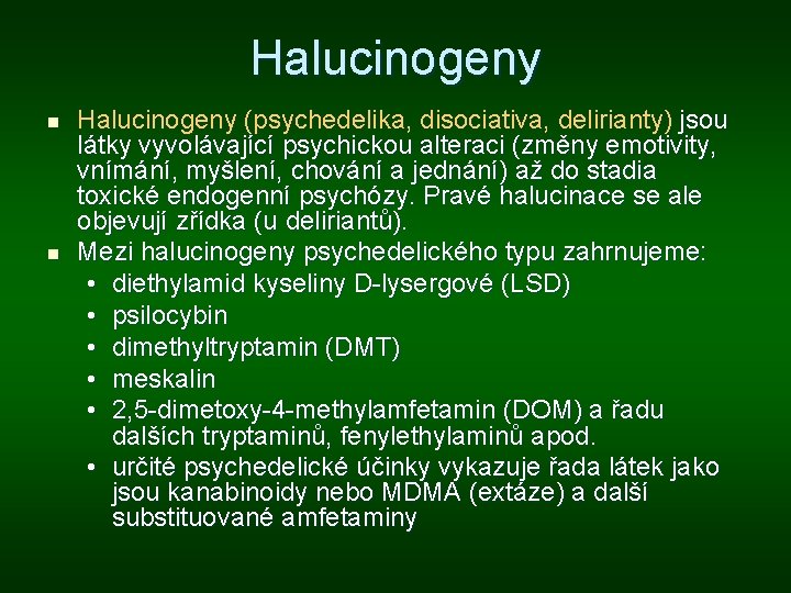 Halucinogeny n n Halucinogeny (psychedelika, disociativa, delirianty) jsou látky vyvolávající psychickou alteraci (změny emotivity, Halucinogeny n n Halucinogeny (psychedelika, disociativa, delirianty) jsou látky vyvolávající psychickou alteraci (změny emotivity,