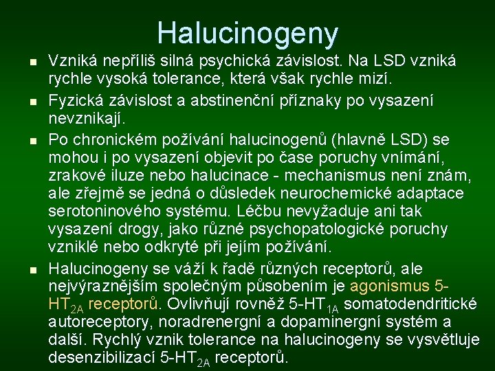 Halucinogeny n n Vzniká nepříliš silná psychická závislost. Na LSD vzniká rychle vysoká tolerance,