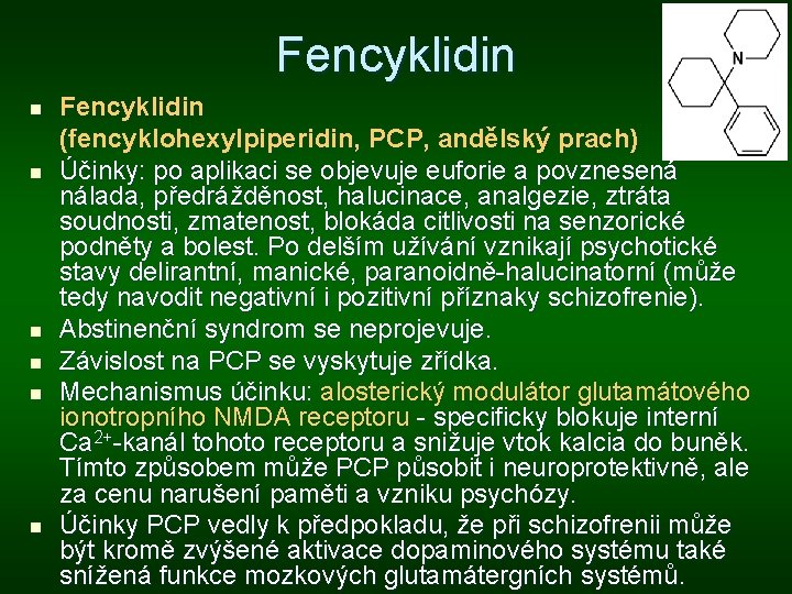 Fencyklidin n n n Fencyklidin (fencyklohexylpiperidin, PCP, andělský prach) Účinky: po aplikaci se objevuje