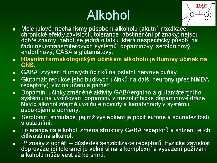 Alkohol n n n n Molekulové mechanismy působení alkoholu (akutní intoxikace, chronické efekty závislosti,