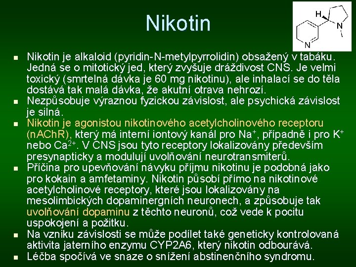 Nikotin n n n Nikotin je alkaloid (pyridin-N-metylpyrrolidin) obsažený v tabáku. Jedná se o