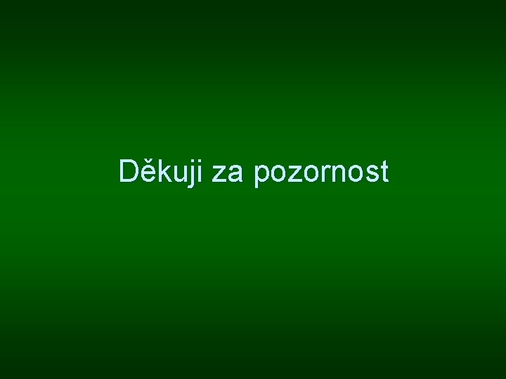 Děkuji za pozornost 